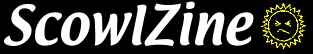 ScowlZine - Some people think it, ScowlZine prints it.